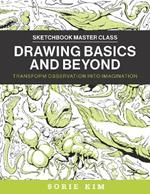 Drawing Basics and Beyond: Transform Observation into Imagination