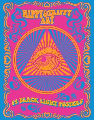 Hippy & Trippy Art: 14 Black Light Posters - Editors of Epic Ink - cover
