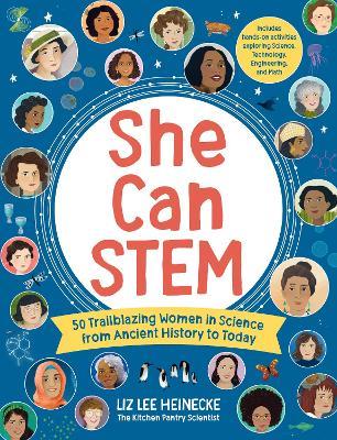She Can STEM: 50 Trailblazing Women in Science from Ancient History to Today – Includes hands-on activities exploring Science, Technology, Engineering, and Math - Liz Lee Heinecke - cover