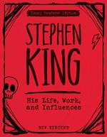 Stephen King: His Life, Work, and Influences (Young Readers' Edition)