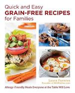 Quick and Easy Grain-Free Recipes for Families: Allergy-Friendly Meals Everyone at the Table Will Love