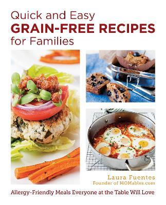 Quick and Easy Grain-Free Recipes for Families: Allergy-Friendly Meals Everyone at the Table Will Love - Laura Fuentes - cover