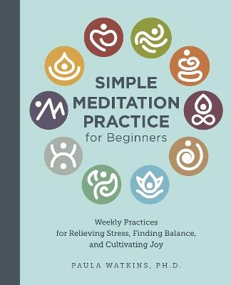 Simple Meditation Practice for Beginners: Weekly Practices for Relieving Stress, Finding Balance, and Cultivating Joy - Paula Watson - cover