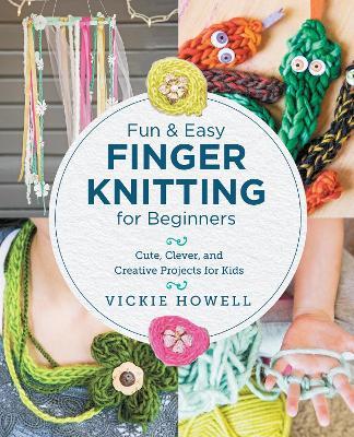 Fun and Easy Finger Knitting for Beginners - Vickie Howell - cover