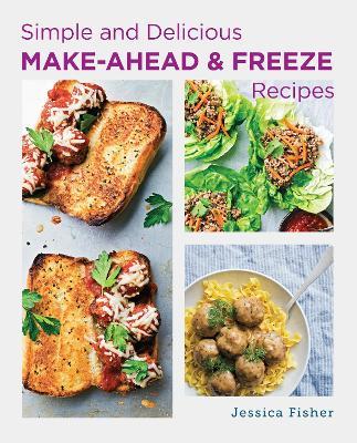 Simple and Delicious Make-Ahead and Freeze Recipes - Jessica Fisher - cover