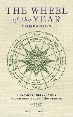 The Wheel of the Year Companion: Rituals for Celebrating Pagan Festivals of the Season - Anjou Kiernan - cover