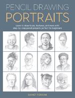 Pencil Drawing Portraits: Learn to draw faces, features, and more with step-by-step pencil projects perfect for beginners