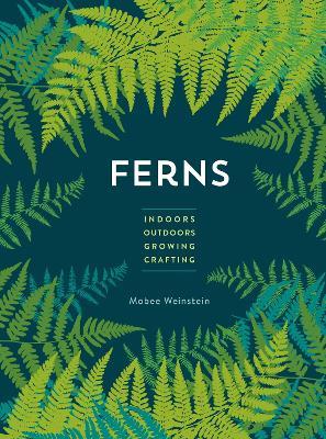 Ferns: Indoors - Outdoors - Growing - Crafting - Mobee Weinstein - cover