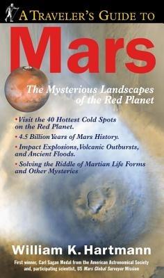 A Traveller's Guide to Mars: The Mysterious Landscapes of the Red Planet - William K. Hartmann - cover