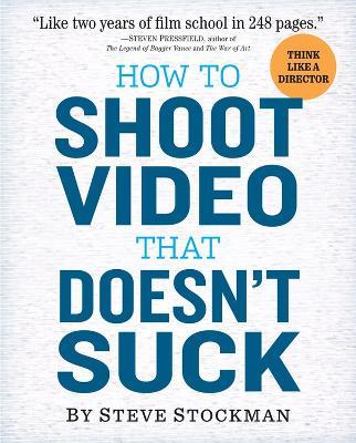 How to Shoot Video That Doesnt Suck - Steve Stockman - cover