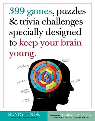 399 Games, Puzzles & Trivia Challenges Specially Designed to Keep Your Brain Young. - Nancy Linde - cover