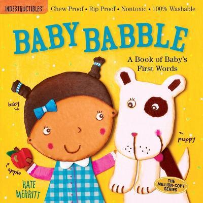 Indestructibles: Baby Babble: A Book of Baby's First Words: Chew Proof * Rip Proof * Nontoxic * 100% Washable (Book for Babies, Newborn Books, Safe to Chew) - Amy Pixton - cover