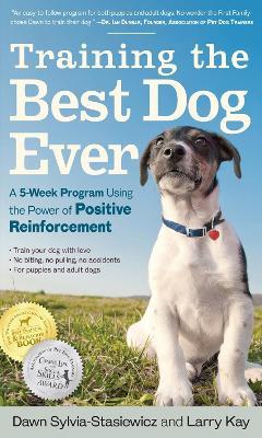 Training the Best Dog Ever - Dawn Sylvia-Stasiewicz,Larry Kay - cover