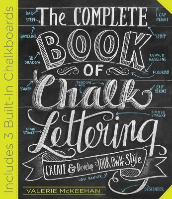 The Complete Book of Chalk Lettering: Create and Develop Your Own Style - INCLUDES 3 BUILT-IN CHALKBOARDS - Valerie McKeehan - cover