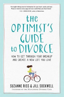 The Optimist's Guide to Divorce: How to Get Through Your Breakup and Create a New Life You Love - Suzanne Riss,Jill Sockwell - cover