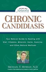 Chronic Candidiasis: Your Natural Guide to Healing with Diet, Vitamins, Minerals, Herbs, Exercise, and Other Natural Methods