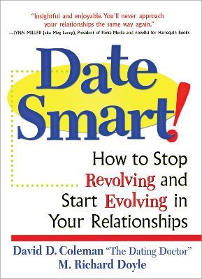 Date Smart!: How to Stop Revolving and Start Evolving in Your Relationships - David D. Coleman,Richard Doyle - cover