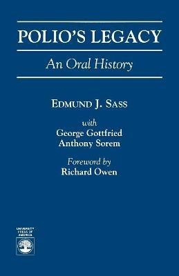 Polio's Legacy: An Oral History - Edmund J. Sass,George Gottfried,Anthony Sorem - cover