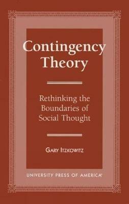 Contingency Theory: Rethinking the Boundaries of Social Thought - Gary Itzkowitz - cover