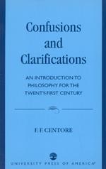 Confusions and Clarifications: An Introduction to Philosophy for the Twenty-First Century