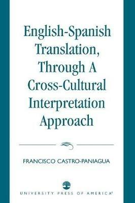 English-Spanish Translation, through a Cross-Cultural Interpretation Approach - Francisco Castro-Paniagua - cover