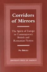 Corridors of Mirrors: The Spirit of Europe in Contemporary British and Romanian Fiction
