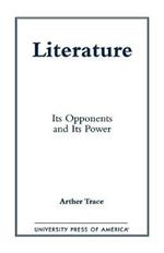 Literature: Its Opponents and Its Power