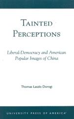 Tainted Perceptions: Liberal-Democracy and American Popular Images of China