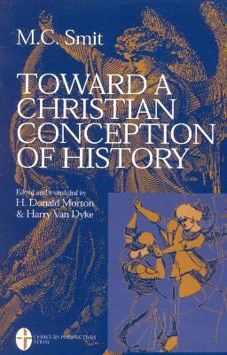 Toward a Christian Conception of History - M. C. Smit - cover