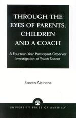 Through the Eyes of Parents, Children and a Coach: A Fourteen-Year Participant-Observer Investigation of Youth Soccer