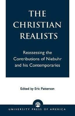 The Christian Realists: Reassessing the Contributions of Niebuhr and his Contemporaries - cover