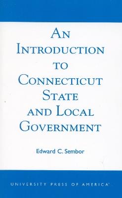 An Introduction to Connecticut State and Local Government - Edward C. Sembor - cover