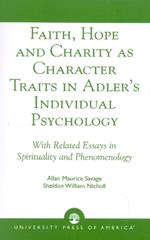 Faith, Hope and Charity as Character Traits in Adler's Individual Psychology: With Related Essays in Spirituality and Phenomenology