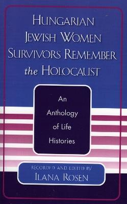 Hungarian Jewish Women Survivors Remember the Holocaust: An Anthology of Life Histories - cover