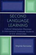 Second Language Learning and Cultural Adaptation Processes in Graduate International Students in U.S. Universities