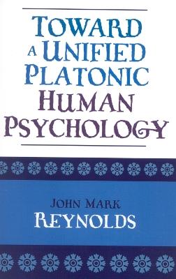 Toward a Unified Platonic Human Psychology - John Mark Reynolds - cover