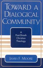 Toward a Dialogical Community: A Post-Shoah Christian Theology