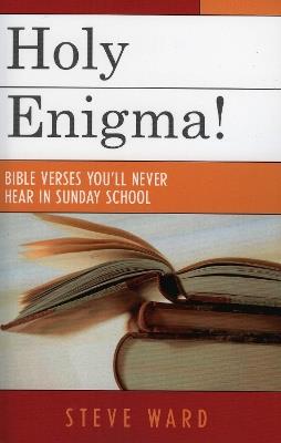 Holy Enigma!: Bible Verses You'll Never Hear in Sunday School - Steve Ward - cover