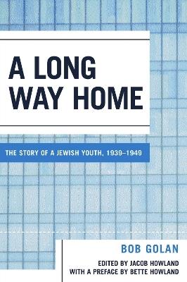 A Long Way Home: The Story of a Jewish Youth, 1939-1949 - Bob Golan - cover