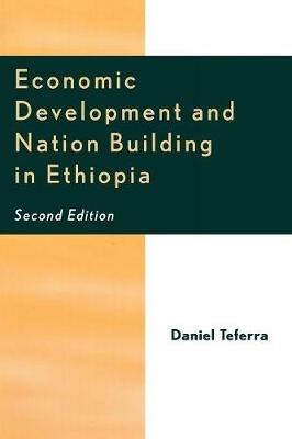 Economic Development and Nation Building in Ethiopia - Daniel Teferra - cover