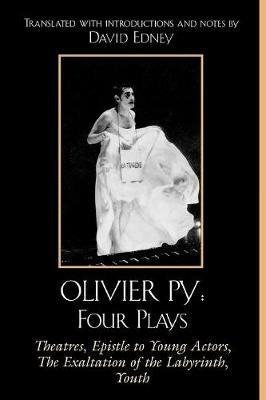 Olivier Py: Four Plays: Theatres, Epistle to Young Actors, The Exaltation of the Labyrinth, Youth - cover