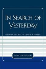 In Search of Yesterday: The Holocaust and the Quest for Meaning