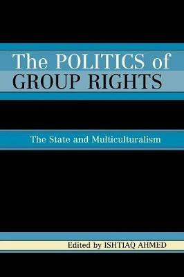 The Politics of Group Rights: The State and Multiculturalism - cover