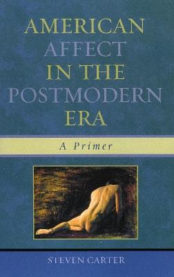 American Affect in the Postmodern Era: A Primer - Steven Carter - cover