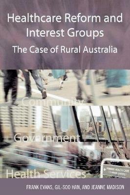 Healthcare Reform and Interest Groups: Catalysts and Barriers in Rural Australia - Frank Evans - cover