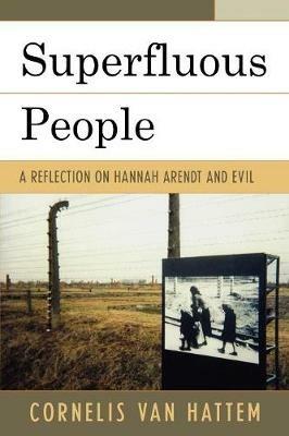 Superfluous People: A Reflection on Hannah Arendt and Evil - Cornelis Van Hattem - cover