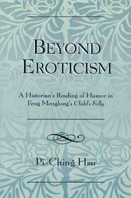 Beyond Eroticism: A Historian's Reading of Humor in Feng Menglong's Child's Folly - Pi-Ching Hsu - cover
