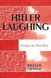 Hitler Laughing: Comedy in the Third Reich - William Grange - cover