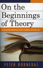 On the Beginnings of Theory: Deconstructing Broken Logic in Grice, Habermas, and Stuart Mill