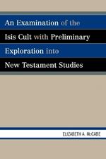 An Examination of the Isis Cult with Preliminary Exploration into New Testament Studies